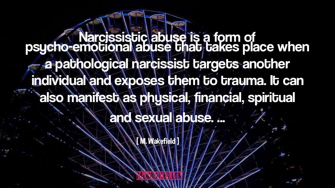 M. Wakefield Quotes: Narcissistic abuse is a form