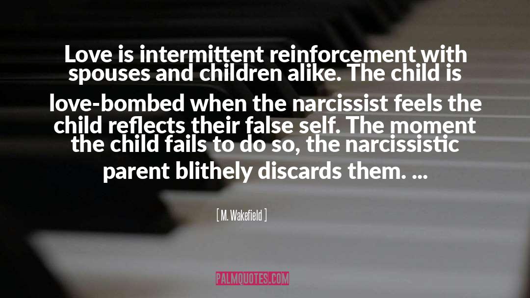 M. Wakefield Quotes: Love is intermittent reinforcement with