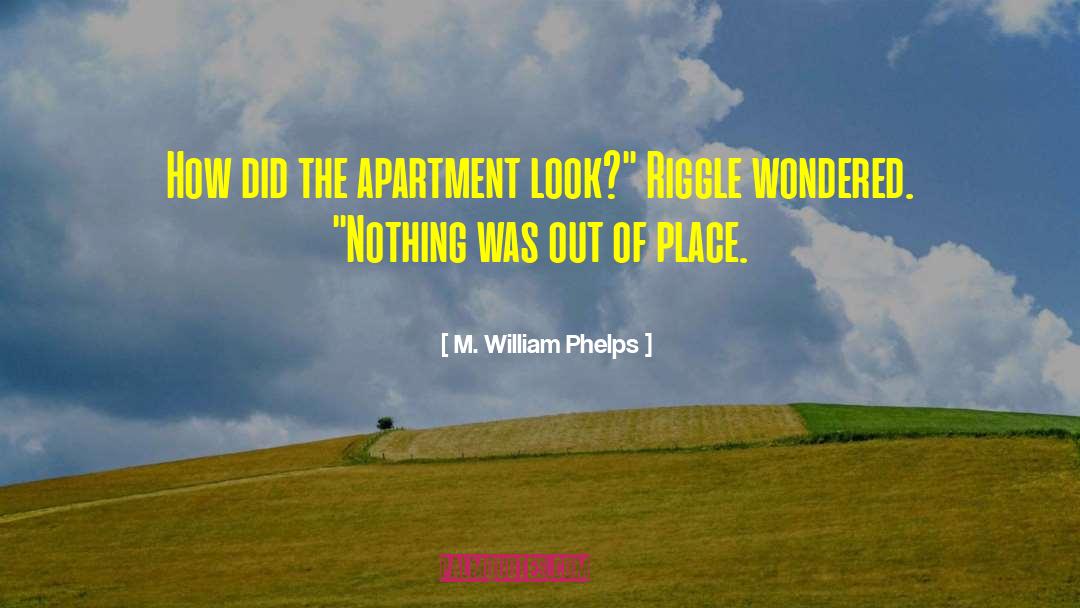 M. William Phelps Quotes: How did the apartment look?