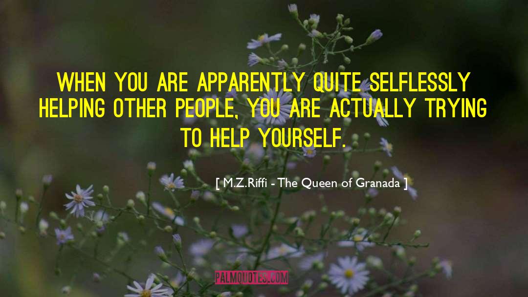 M.Z.Riffi - The Queen Of Granada Quotes: When you are apparently quite