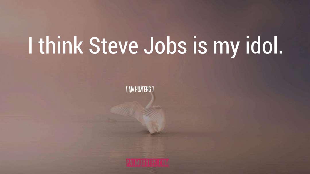 Ma Huateng Quotes: I think Steve Jobs is