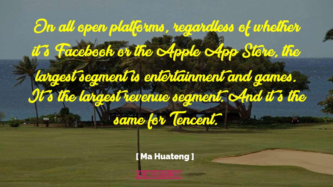 Ma Huateng Quotes: On all open platforms, regardless