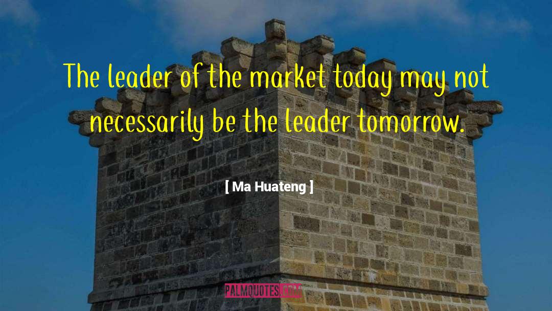 Ma Huateng Quotes: The leader of the market