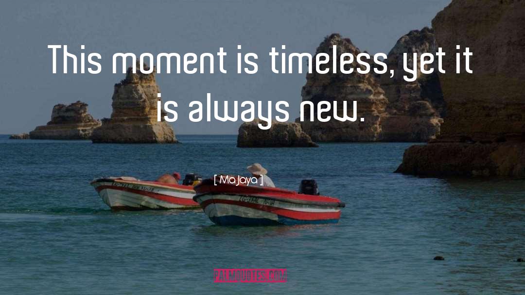 Ma Jaya Quotes: This moment is timeless, yet