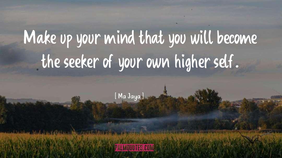 Ma Jaya Quotes: Make up your mind that