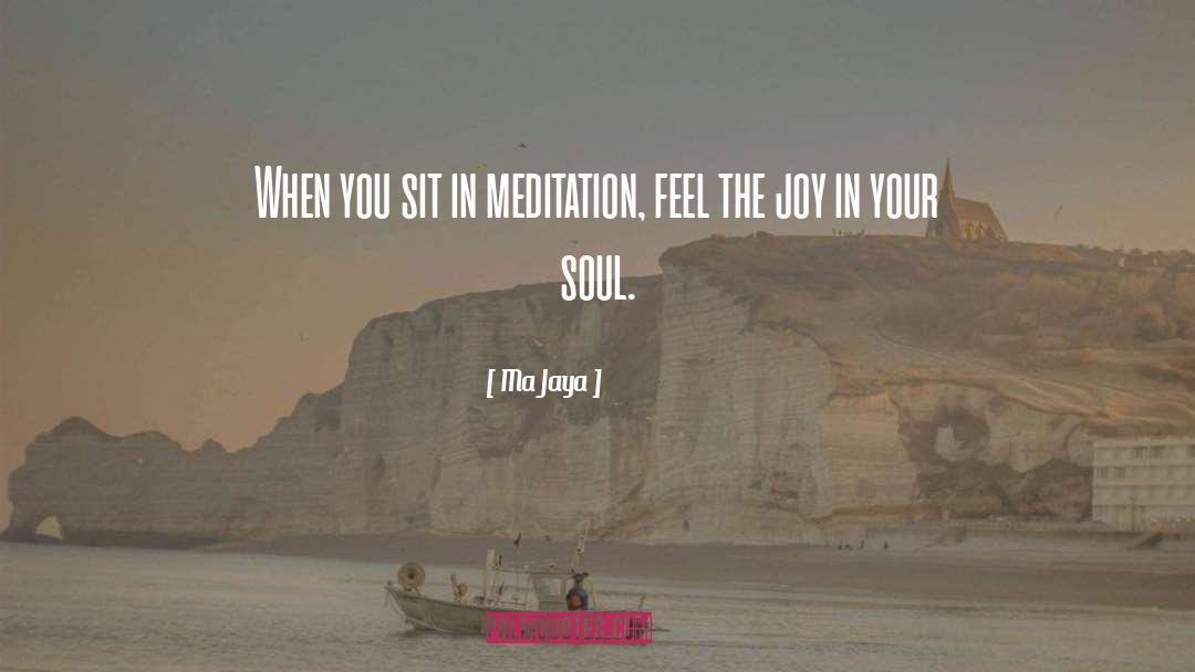 Ma Jaya Quotes: When you sit in meditation,