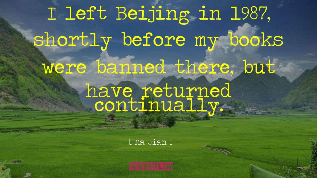 Ma Jian Quotes: I left Beijing in 1987,