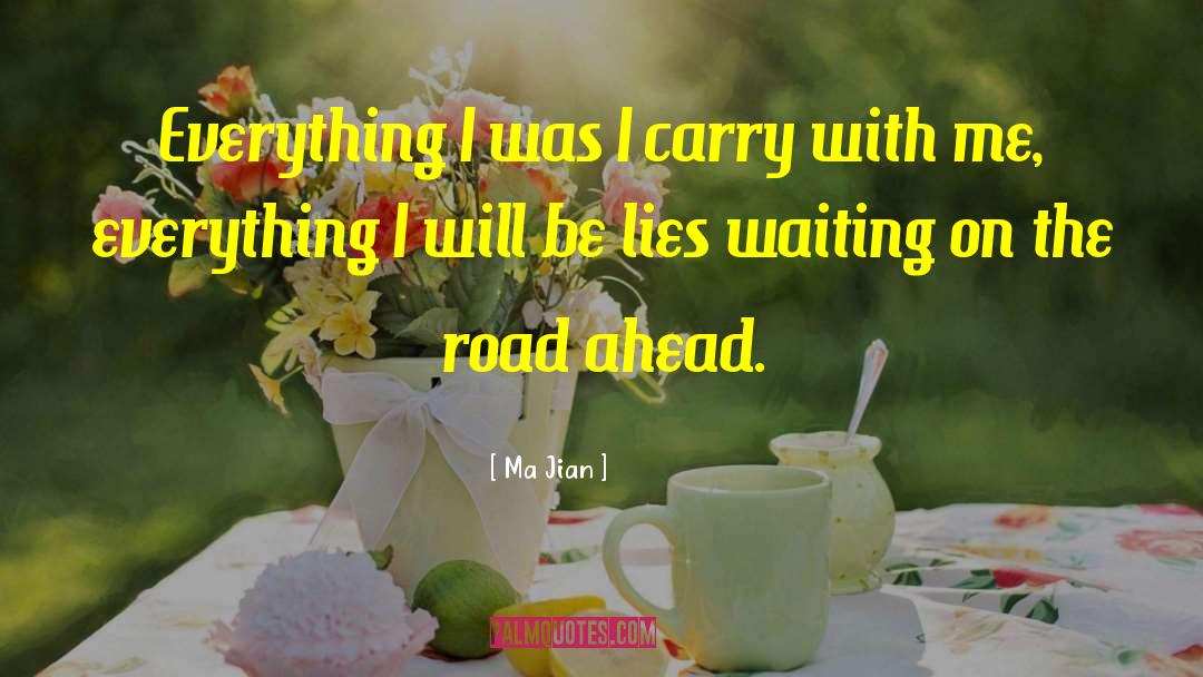 Ma Jian Quotes: Everything I was I carry