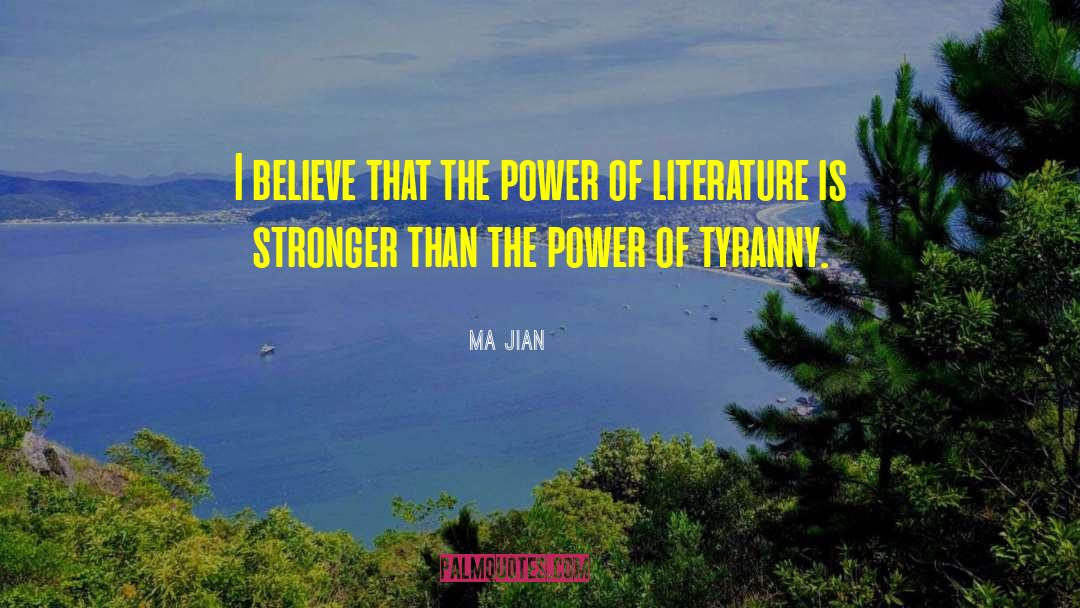 Ma Jian Quotes: I believe that the power