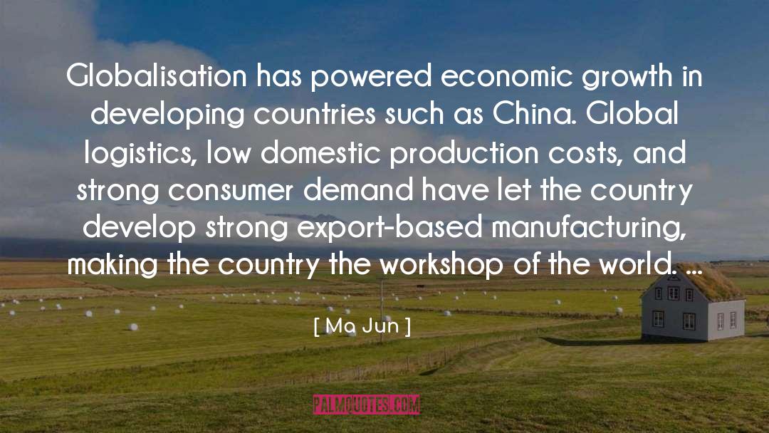 Ma Jun Quotes: Globalisation has powered economic growth
