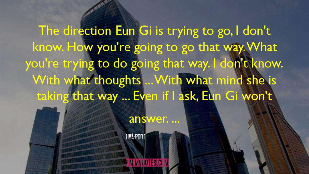 Ma-Roo Quotes: The direction Eun Gi is