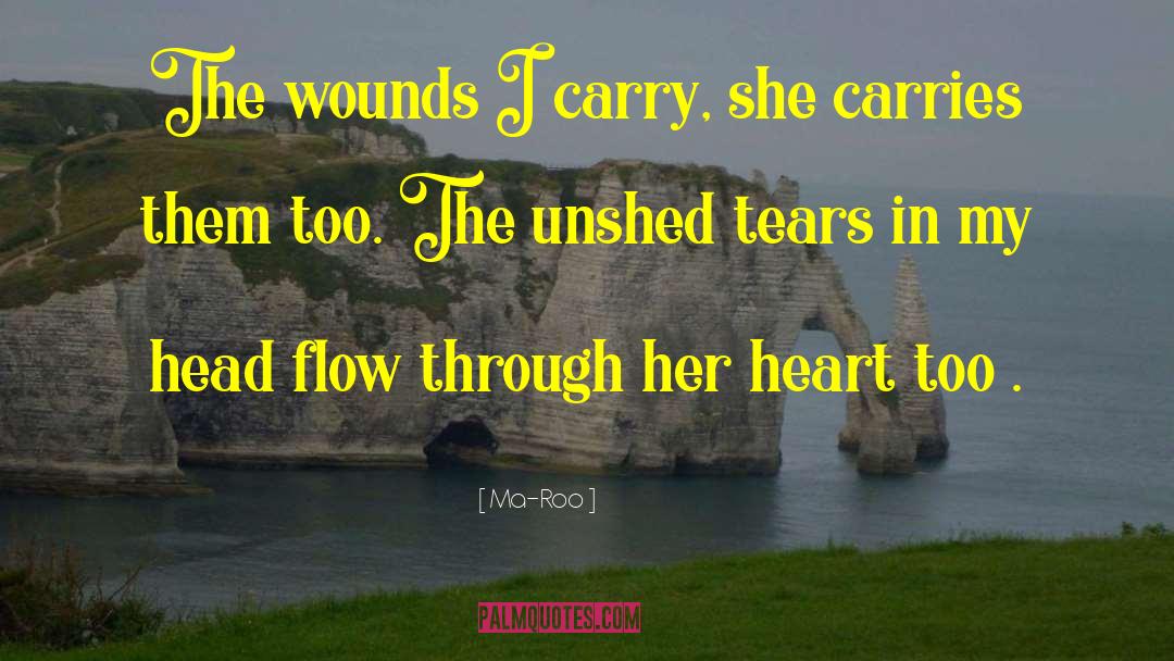 Ma-Roo Quotes: The wounds I carry, she