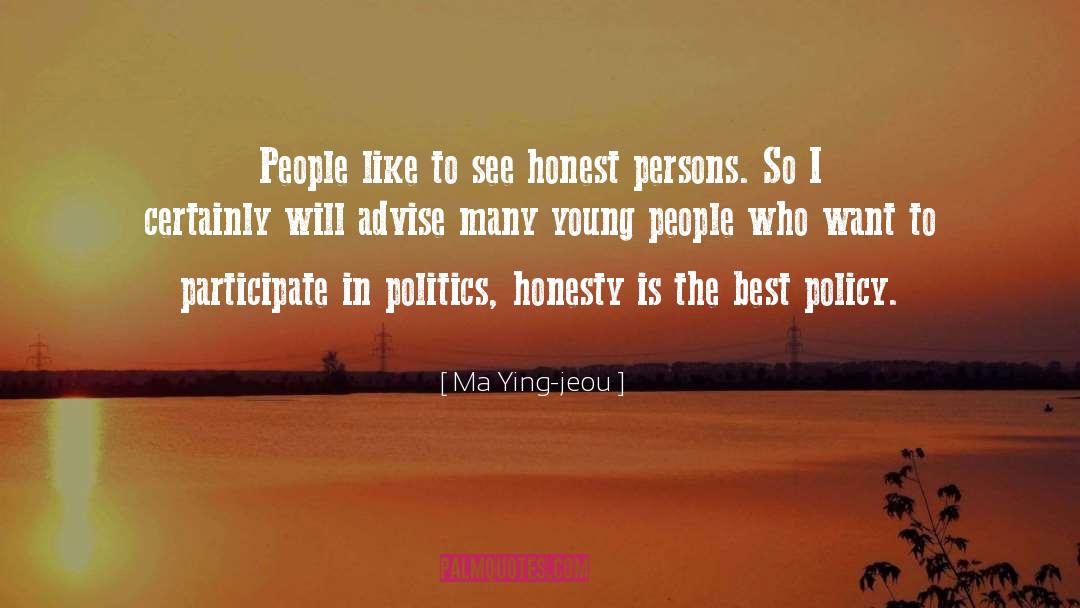 Ma Ying-jeou Quotes: People like to see honest