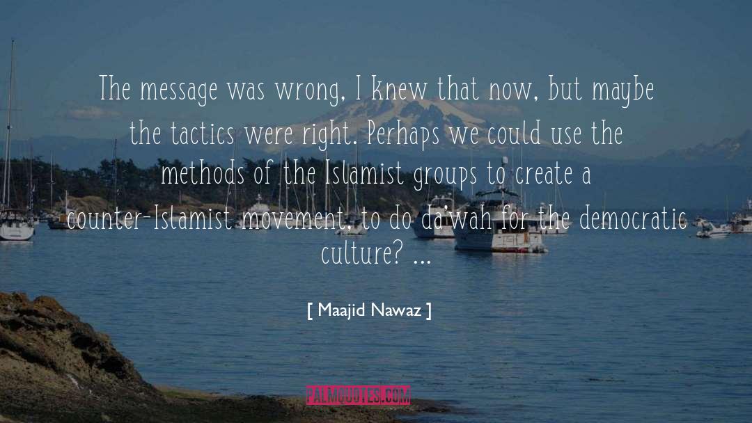 Maajid Nawaz Quotes: The message was wrong, I