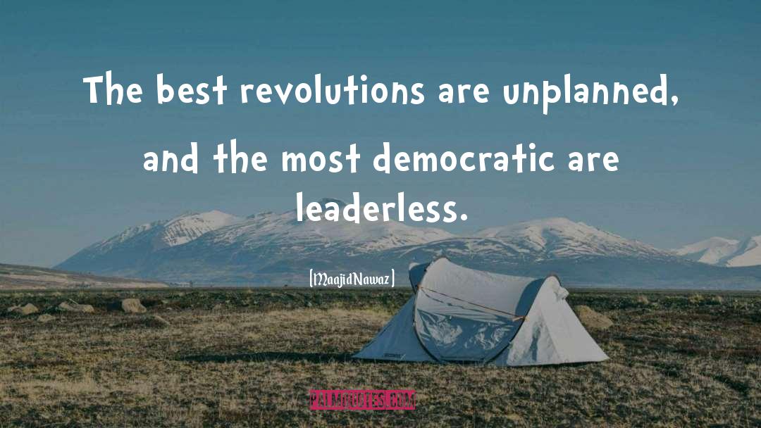 Maajid Nawaz Quotes: The best revolutions are unplanned,