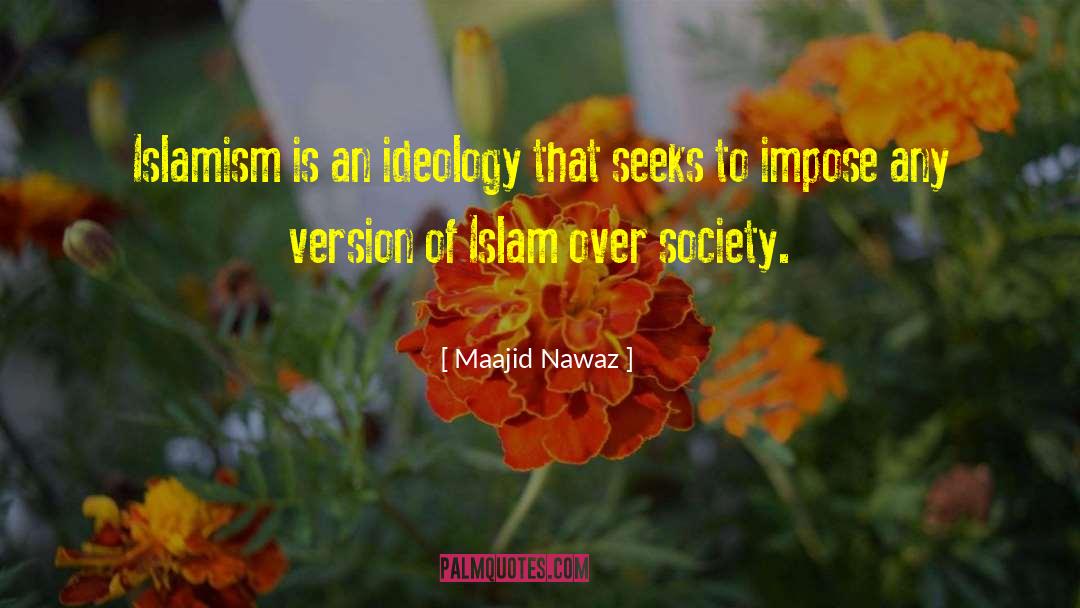 Maajid Nawaz Quotes: Islamism is an ideology that