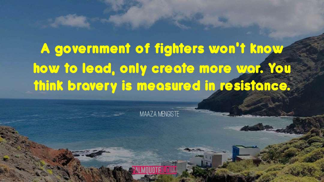 Maaza Mengiste Quotes: A government of fighters won't