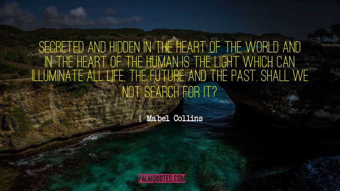 Mabel Collins Quotes: Secreted and hidden in the