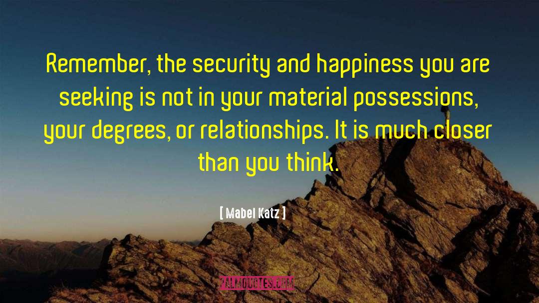 Mabel Katz Quotes: Remember, the security and happiness
