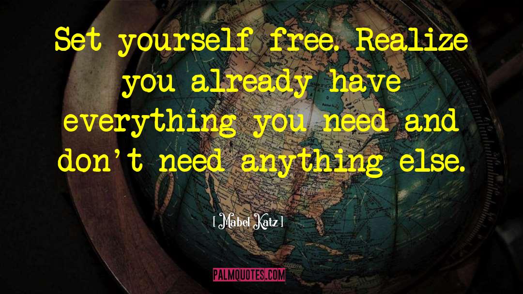 Mabel Katz Quotes: Set yourself free. Realize you