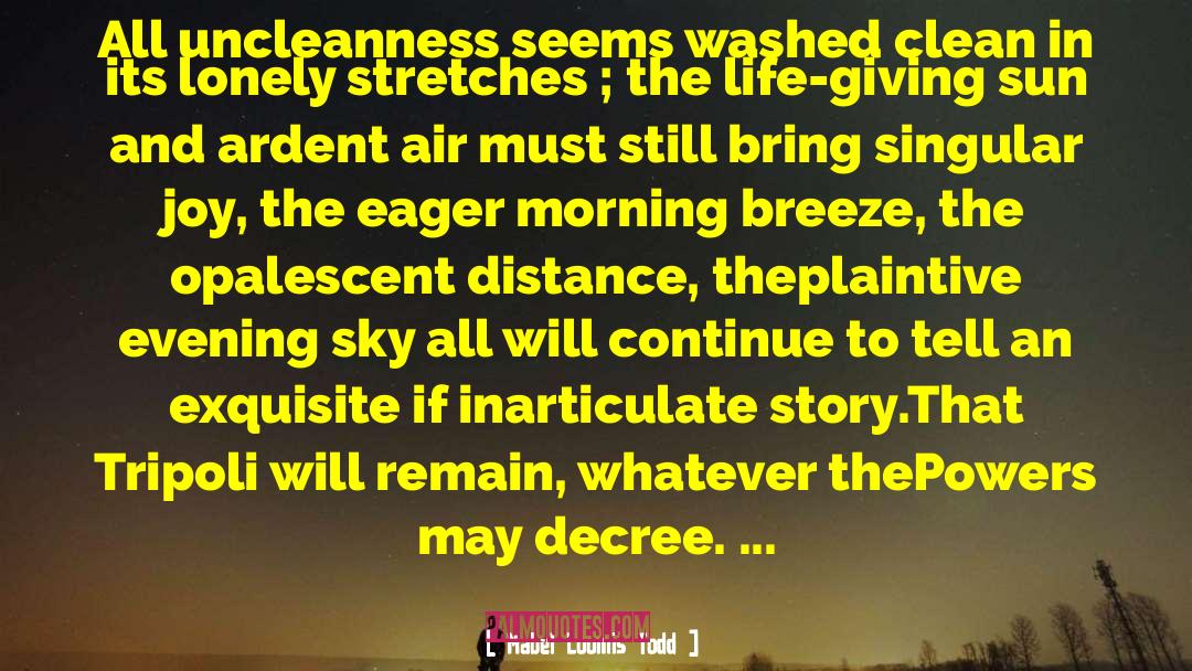 Mabel Loomis Todd Quotes: All uncleanness seems washed clean