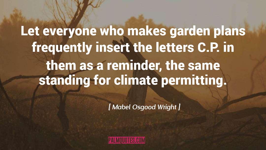 Mabel Osgood Wright Quotes: Let everyone who makes garden