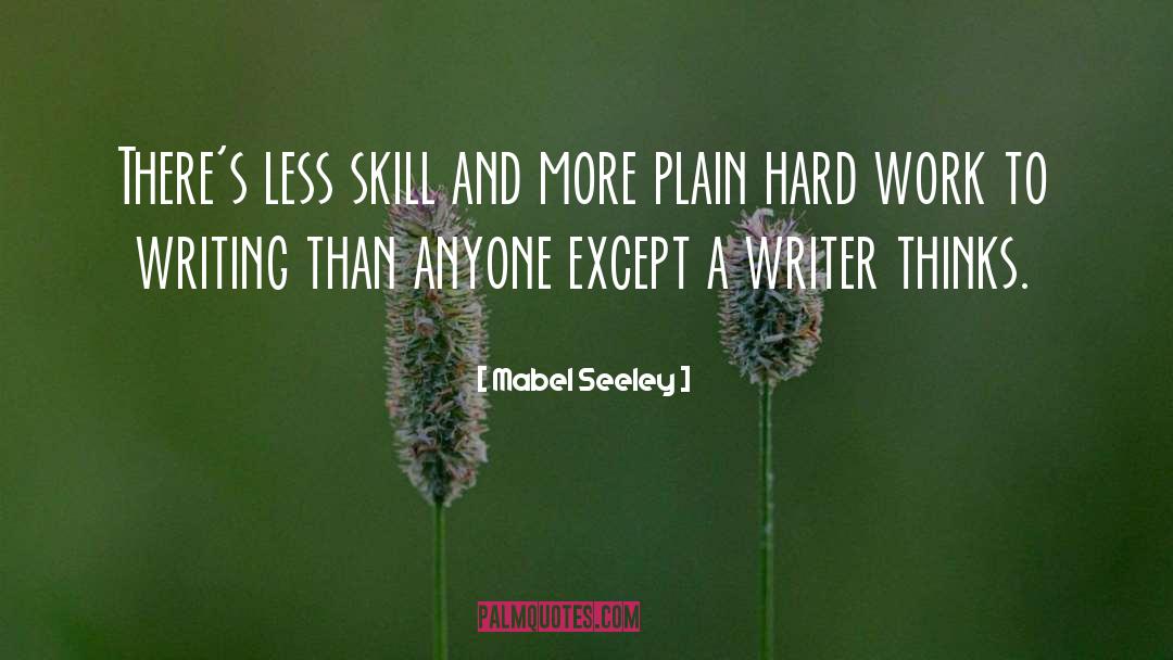 Mabel Seeley Quotes: There's less skill and more