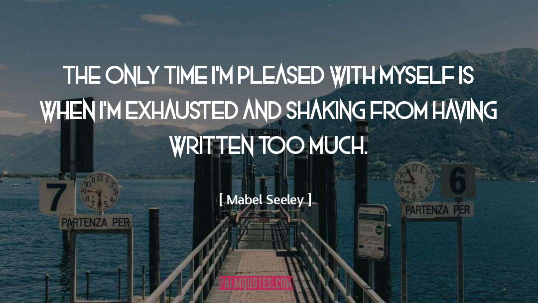 Mabel Seeley Quotes: The only time I'm pleased