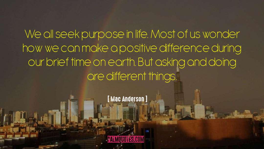 Mac Anderson Quotes: We all seek purpose in