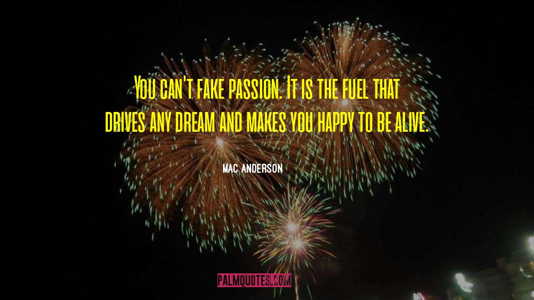 Mac Anderson Quotes: You can't fake passion. It