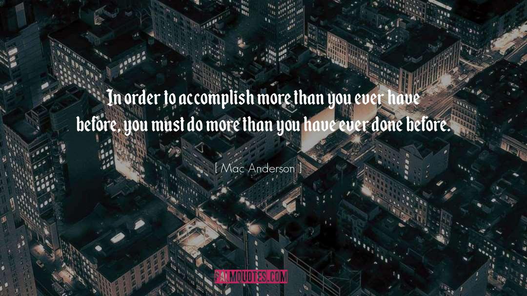 Mac Anderson Quotes: In order to accomplish more