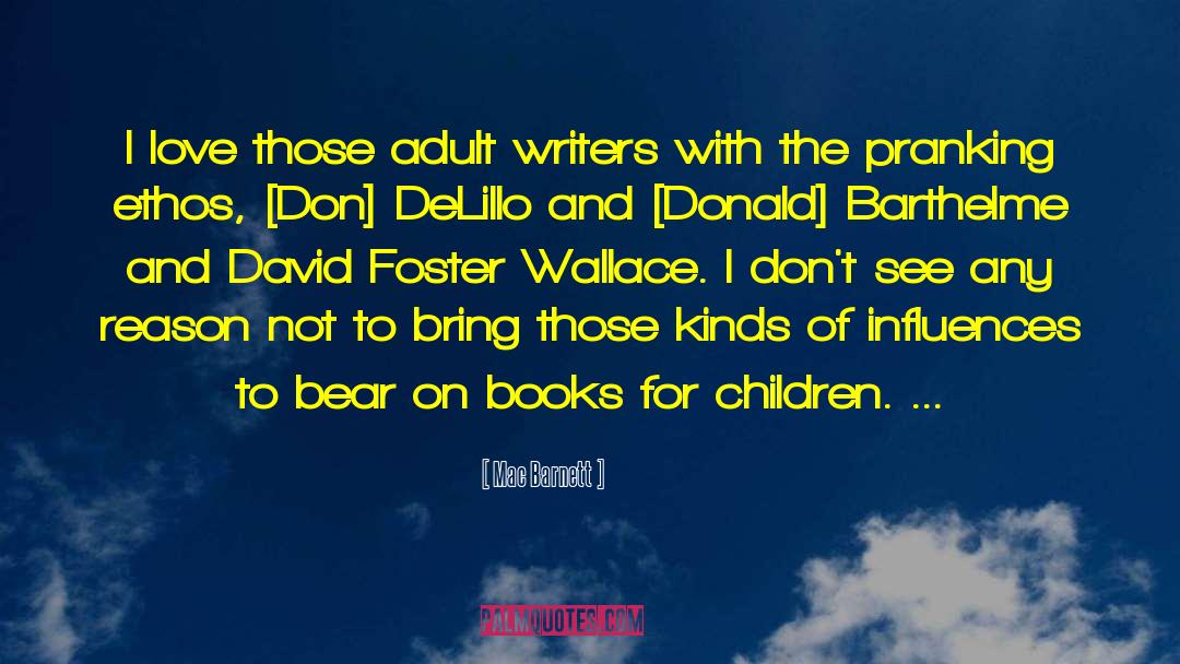 Mac Barnett Quotes: I love those adult writers