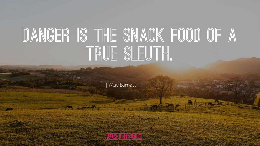 Mac Barnett Quotes: Danger is the snack food