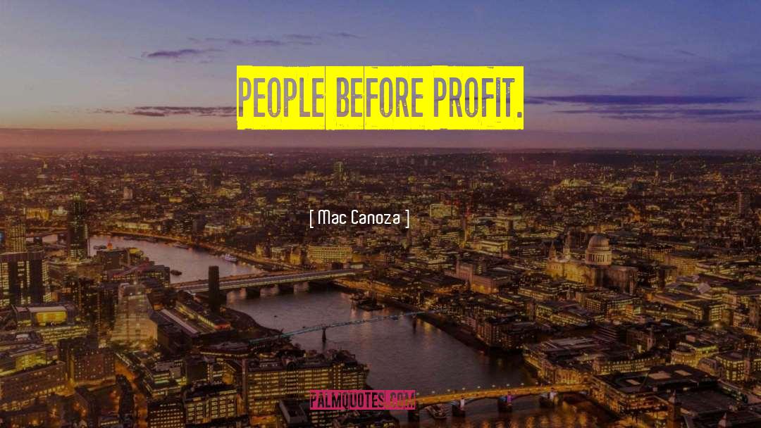 Mac Canoza Quotes: People before Profit.