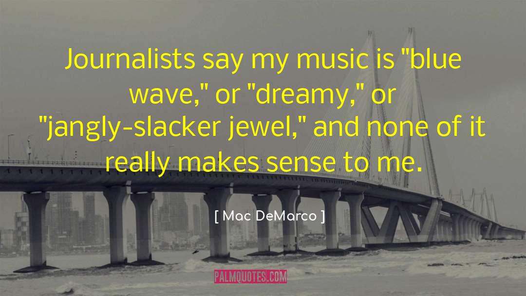 Mac DeMarco Quotes: Journalists say my music is
