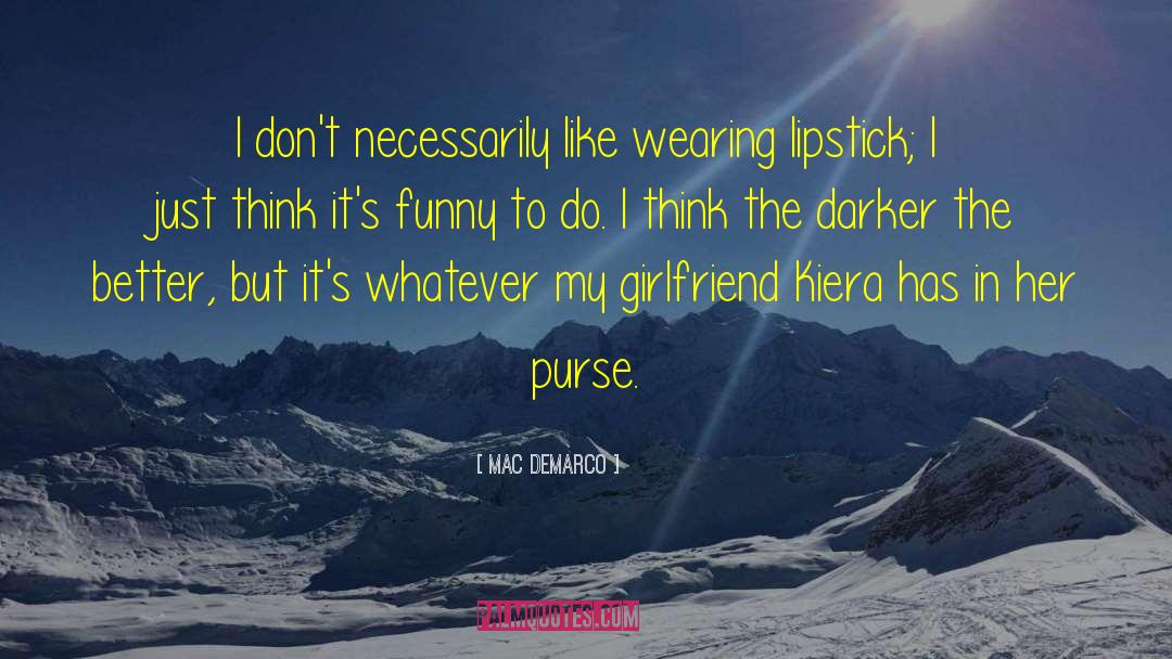 Mac DeMarco Quotes: I don't necessarily like wearing