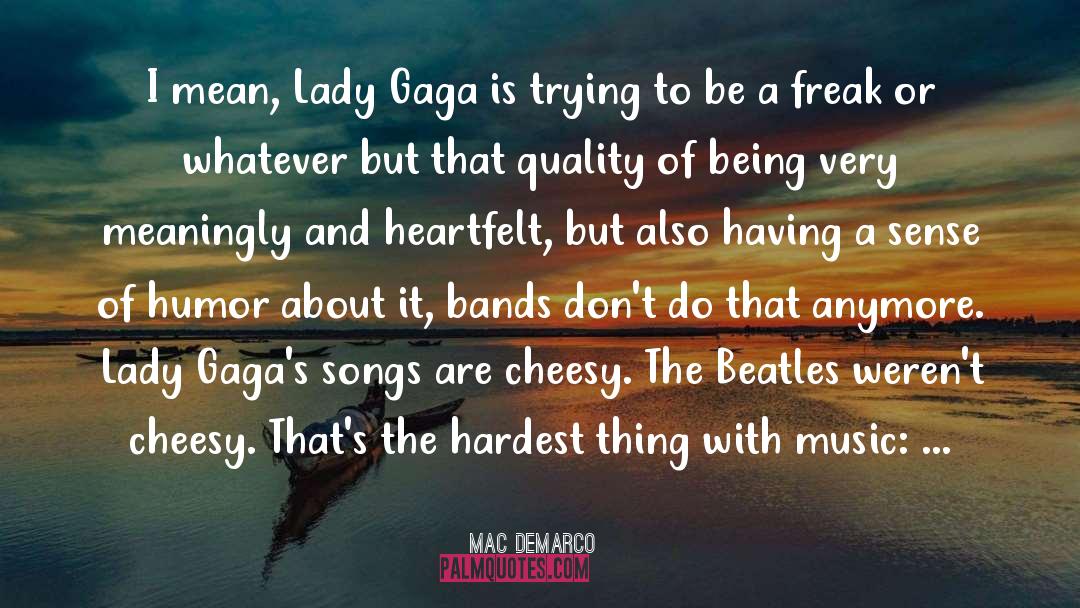 Mac DeMarco Quotes: I mean, Lady Gaga is