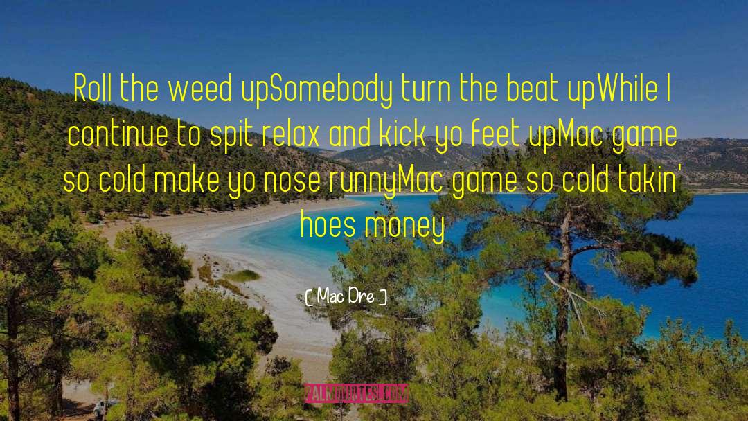 Mac Dre Quotes: Roll the weed up<br>Somebody turn