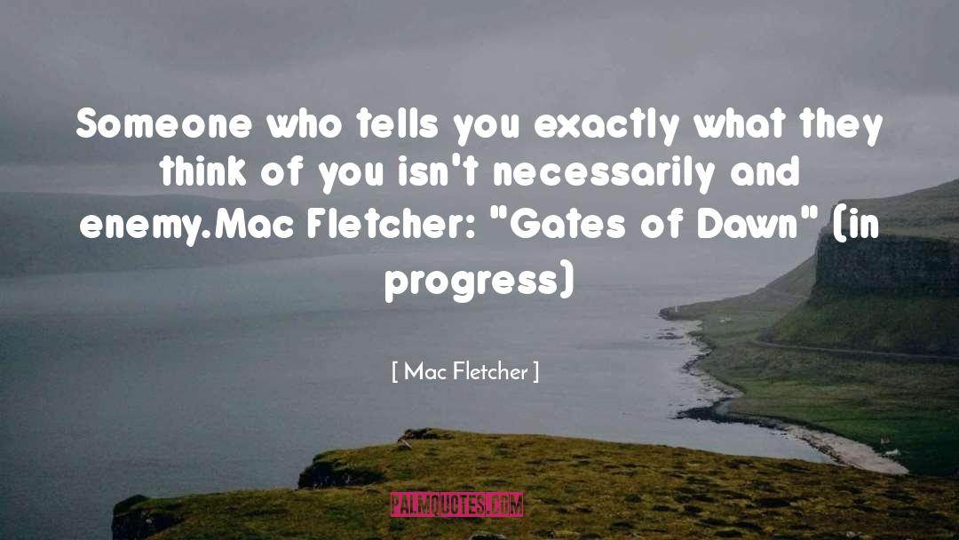 Mac Fletcher Quotes: Someone who tells you exactly