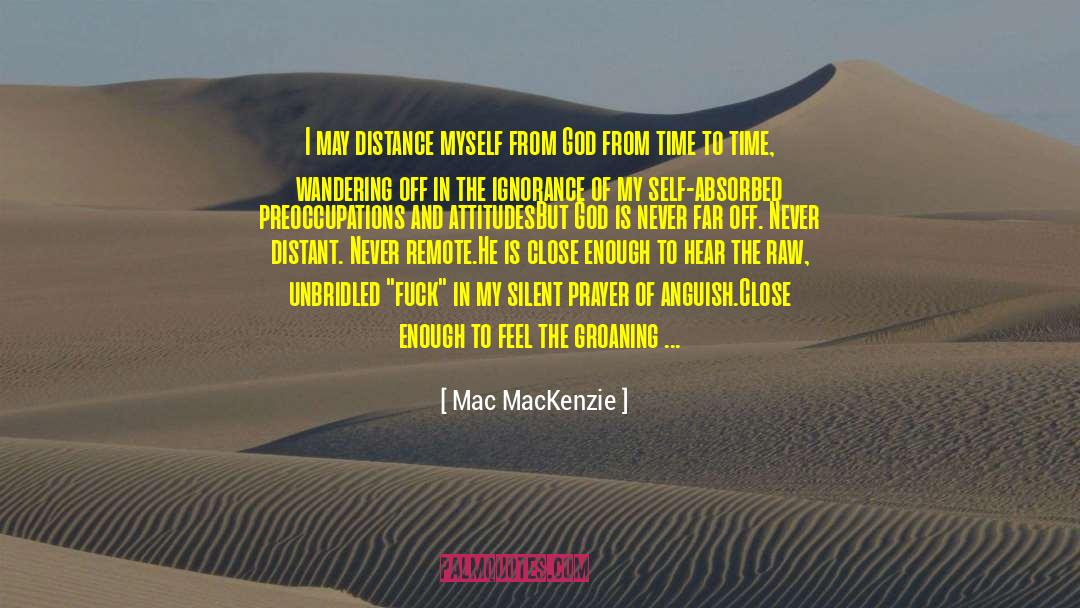 Mac MacKenzie Quotes: I may distance myself from
