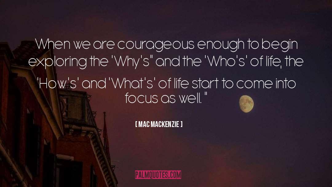 Mac MacKenzie Quotes: When we are courageous enough