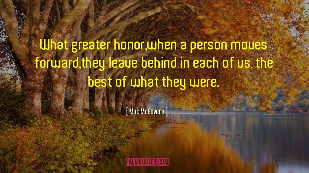 Mac McGovern Quotes: What greater honor,<br />when a