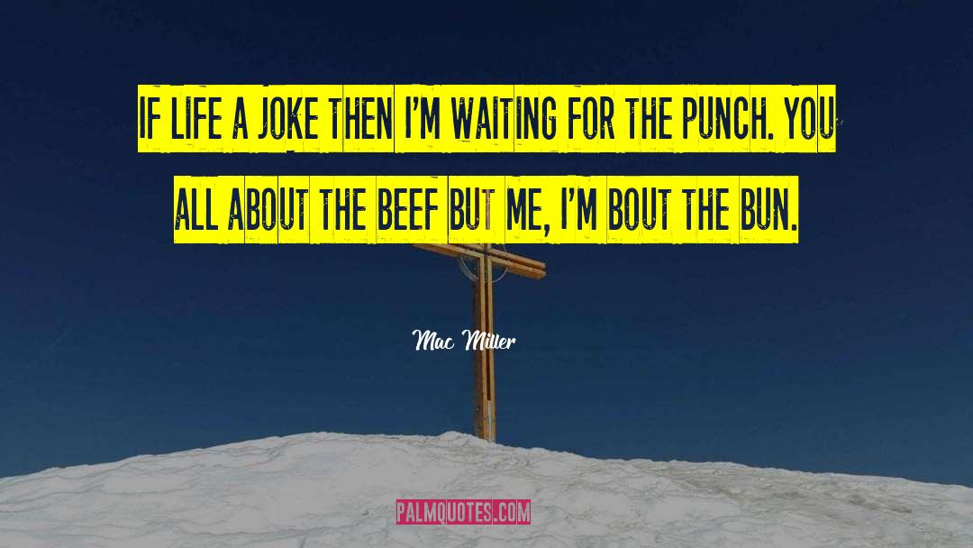 Mac Miller Quotes: If life a joke then