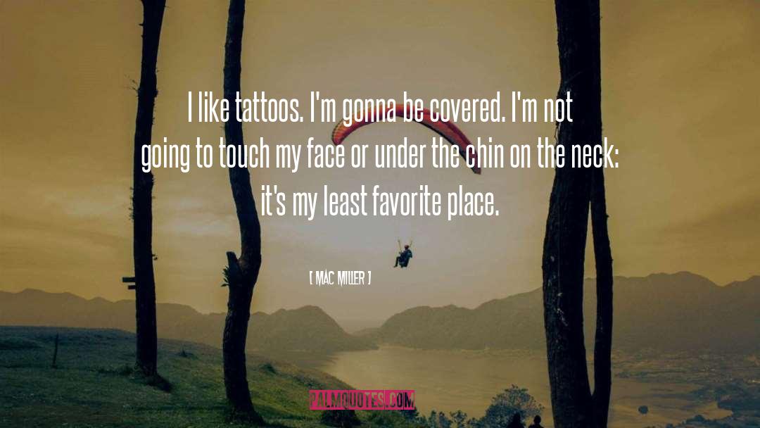 Mac Miller Quotes: I like tattoos. I'm gonna