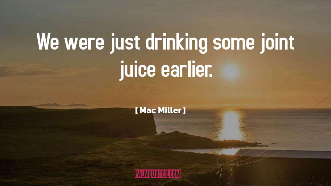 Mac Miller Quotes: We were just drinking some