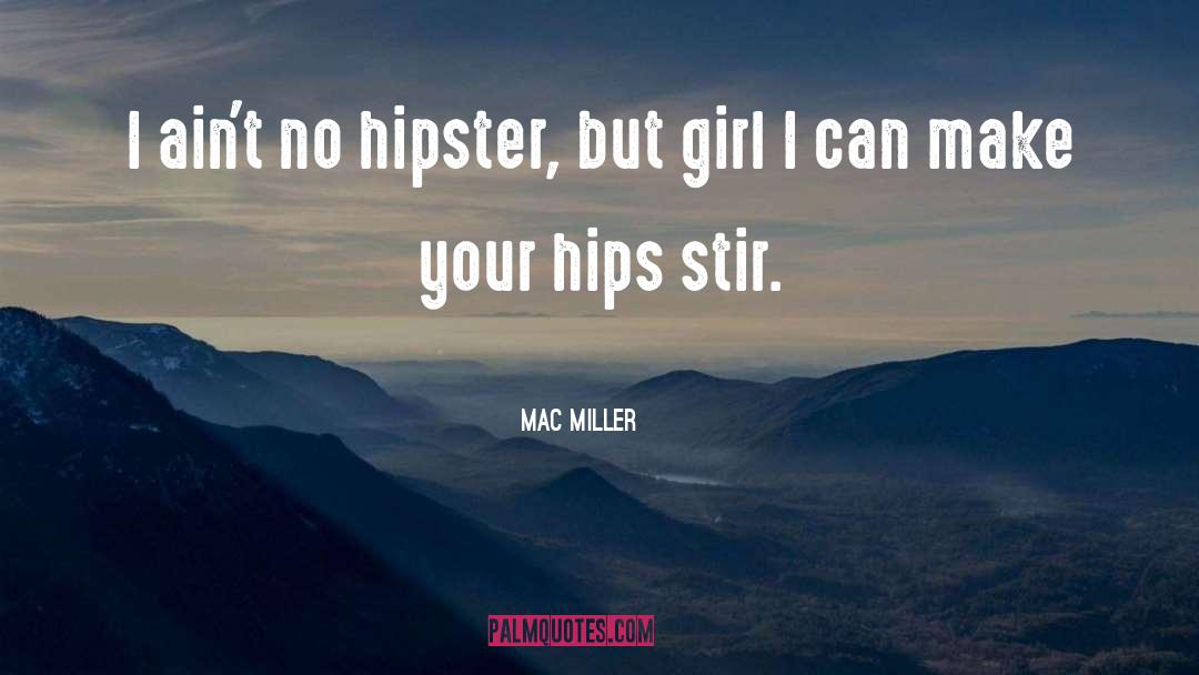 Mac Miller Quotes: I ain't no hipster, but