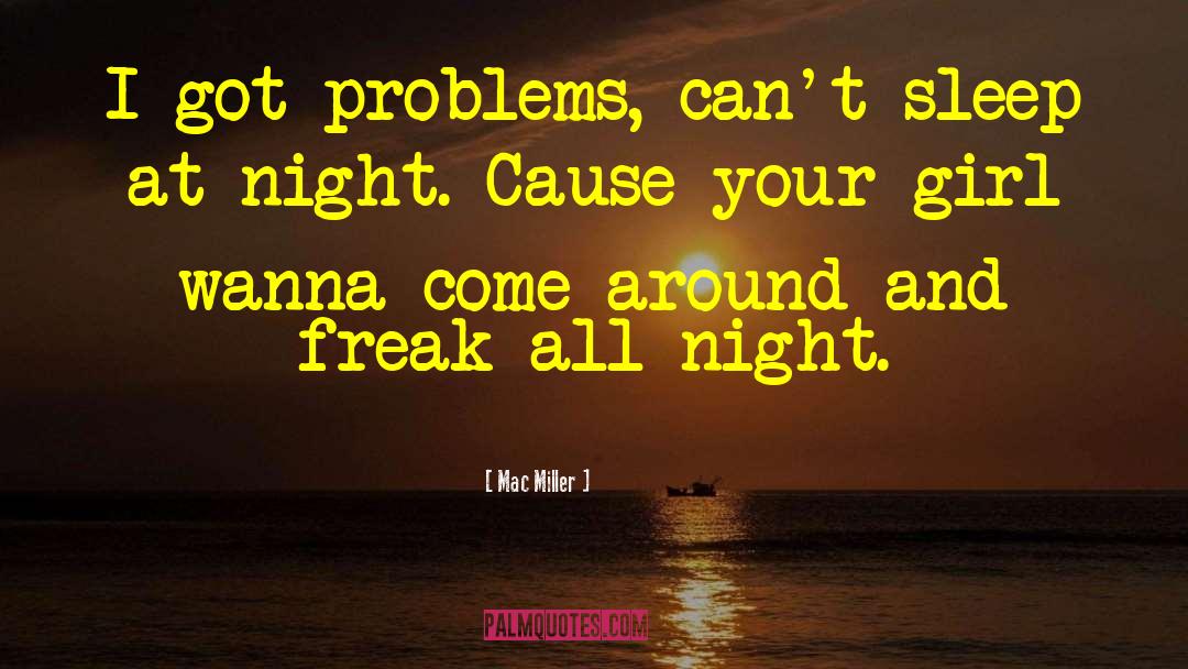 Mac Miller Quotes: I got problems, can't sleep