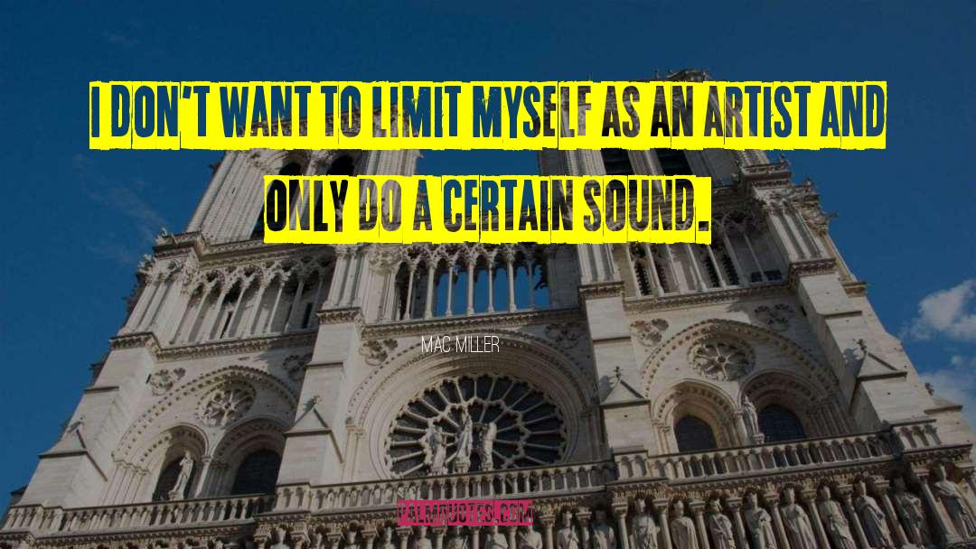 Mac Miller Quotes: I don't want to limit