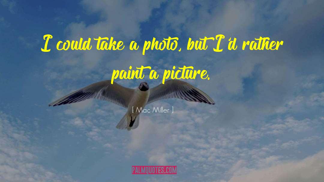 Mac Miller Quotes: I could take a photo,