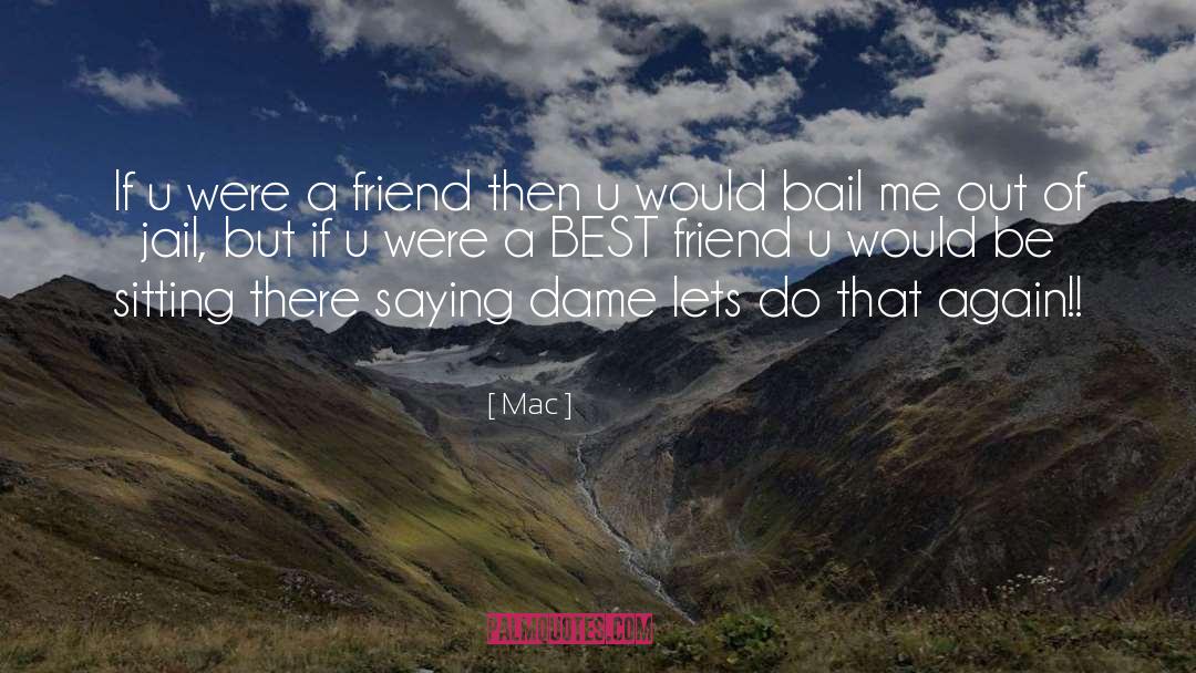 Mac Quotes: If u were a friend